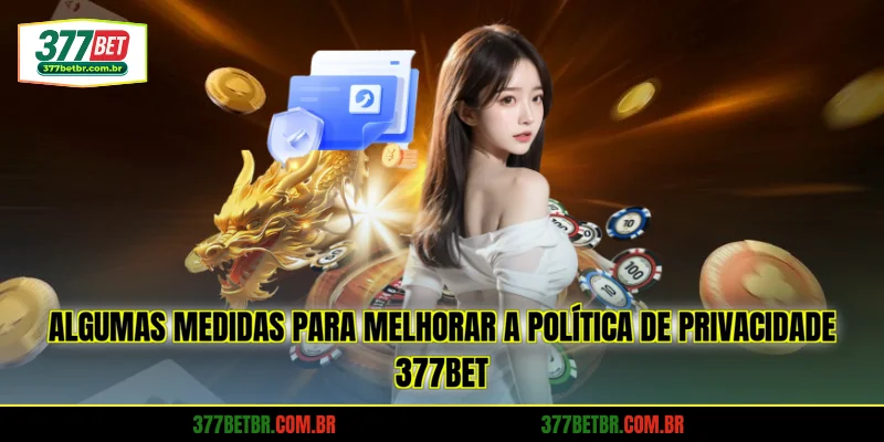 algumas-medidas-para-melhorar-a-politica-de-privacidade-377bet