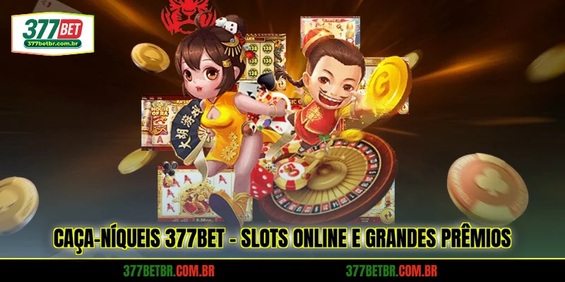 caca-niqueis-377bet-slots-online-e-grandes-premios