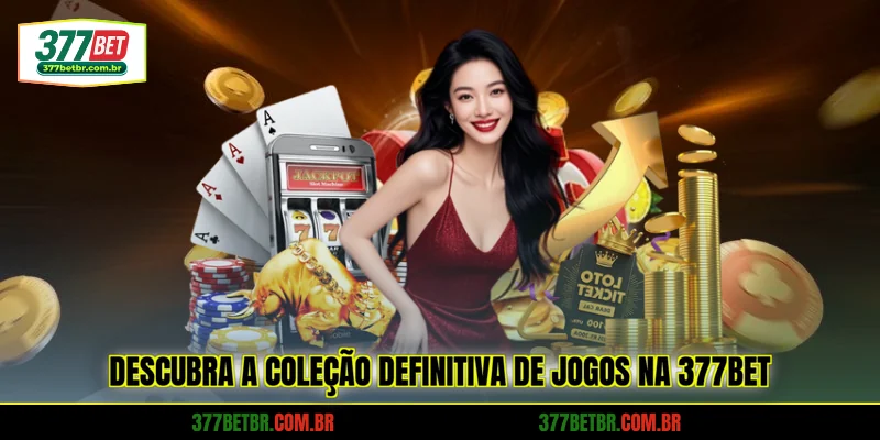 descubra-a-colecao-definitiva-de-jogos-na-377bet
