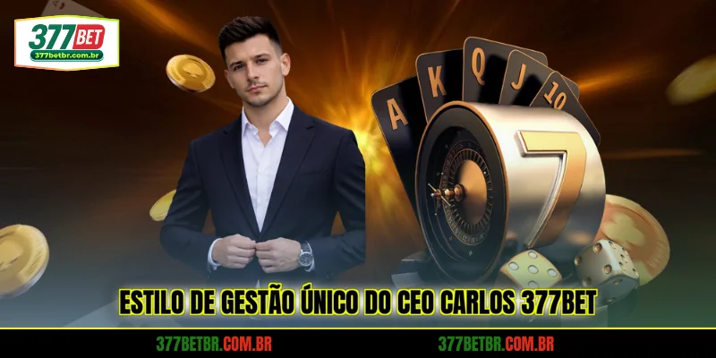 estilo-de-gestao-unico-do-ceo-carlos-377bet