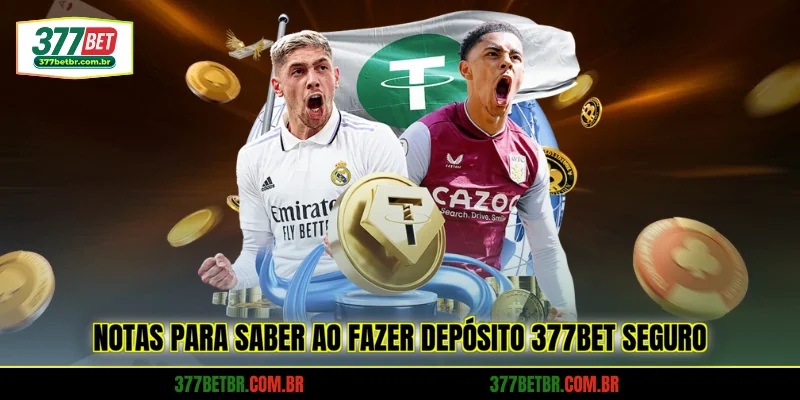 notas-para-saber-ao-fazer-deposito-377bet-seguro