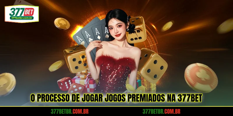 o-processo-de-jogar-jogos-premiados-na-377bet