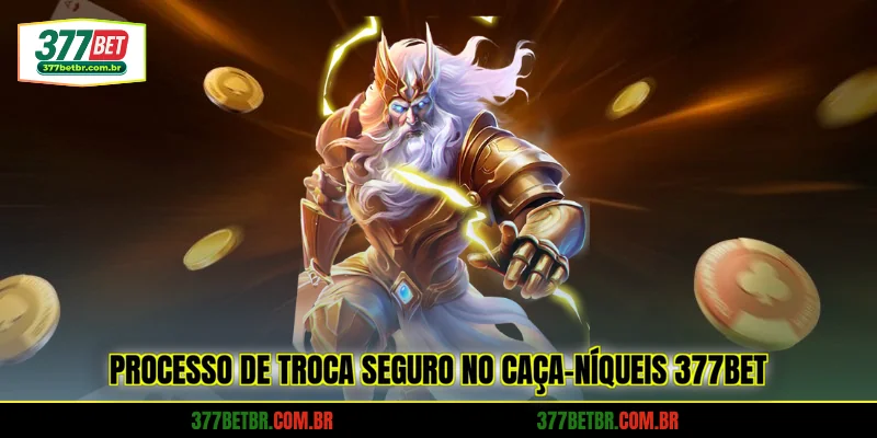 processo-de-troca-seguro-no-caca-niqueis-377bet
