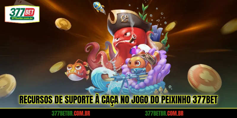 recursos-de-suporte-a-caca-no-jogo-do-peixinho-377bet
