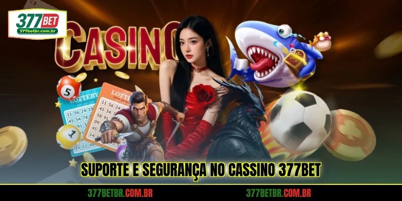 suporte-e-seguranca-no-cassino-377bet