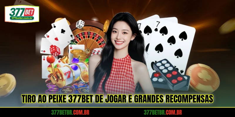 tiro-ao-peixe-377bet-de-jogar-e-grandes-recompensas